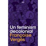 Un feminism decolonial - Francoise Verges, editura Tact