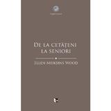 De la cetateni la seniori - Ellen Meiksins Wood, editura Tact