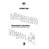 Dependenta si dezvoltare. Economia politica a capitalismului romanesc - Cornel Ban, editura Tact