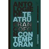 Antologie de teatru francofon contemporan (2017-2021) - Diana Nechit, Andrei C. Serban, editura Universitatea Lucian Blaga Din Sibiu