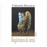 Rugaciunea de iarna - Valentin Busuioc, editura Vinea