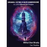 Drumul catre o alta dimensiune - Mihai Dan Bradu, editura Ecou Transilvan