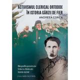Activismul clerical ortodox in istoria Garzii de Fier. Biografia preotului Valeriu Beleuta (1909-1974)  - Andreea Corca, editura Casa Cartii De Stiinta