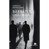 Barbatul oglinda - Gabriela Bistricianu, Editura Creator