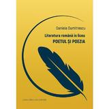 Literatura romana in liceu. Poetul si poezia - Daniela Dumitrescu, editura Casa Cartii De Stiinta