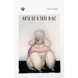 Arta de a trai bine - Rolf Dobelli, editura Baroque Books & Arts