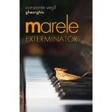 Marele exterminator - Constantin Virgil Gheorghiu, Editura Sophia
