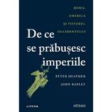 De ce se prabusesc imperiile - Peter Heather, John Rapley, editura Litera