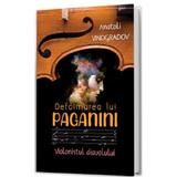 Defaimarea lui Paganini. Violonistul Diavolului - Anatoli Vinogradov, editura Paul Editions