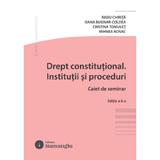Drept constitutional. Institutii si proceduri. Caiet de seminar Ed.6 - Radu Chirita, Oana Bugnar-Coldea, Cristina Tomulet, Mihnea Novac, editura Hamangiu