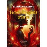 Femeia din oglinda eram eu - Paulina Georgescu, editura Cismigiu Books