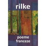 Poeme franceze - Rainer Maria Rilke, editura Cartex