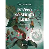 Iv vrea sa stinga Luna - Captain Haha, editura Univers
