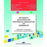 Metodica activitatilor instructiv-educative din gradinita Ed.3 - Valerica Anghelache, Mihaela Carmen Baroni, Alois Ghergut, Cristina Corina Bentea, Mihaela Denisa Liusnea, Ionela Bogdan, editura Didactica Si Pedagogica