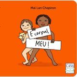 E corpul meu! - Mai Lan Chapiron, editura Casa