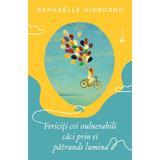 Fericiti cei vulnerabili, caci prin ei patrunde lumina - Raphaelle Giordano, editura Univers