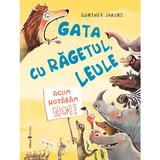 Gata cu ragetul, leule! Acum hotaram noi - Gunther Jakobs, editura Univers
