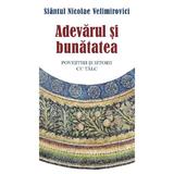 Adevarul si bunatatea Ed.2 - Sfantul Nicolae Velimirovici, Editura Sophia