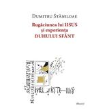 Rugaciunea lui Iisus si experienta Duhului Sfant - Dumitru Staniloae, editura Deisis