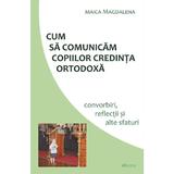 Cum sa comunicam copiilor credinta ortodoxa - Maica Magdalena, editura Deisis