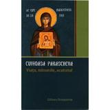 Cuvioasa Parascheva. Viata, minunile, acatistul, editura Renasterea
