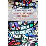 Materialismul religios - Stefan Bratosin, editura Institutul European