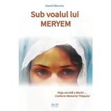 Sub voalul lui Meryem - Daniel Meurois, editura Solisis