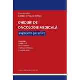 Ghiduri de Oncologie Medicala explicate pe scurt - Iulian-Stefan Spinu, Daniel Sur, Paul Danciu, Cristian Streianu, Claudia Burz, editura Casa Cartii De Stiinta