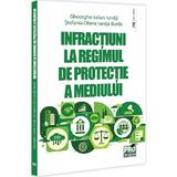 Infractiuni la regimul de protectie a mediului - Gheorghe-Iulian Ionita, Stefania Diana Ionita-Burda, editura Pro Universitaria