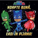 Pjmasks: Noapte buna, Eroi in Pijama!, editura Grupul Editorial Art