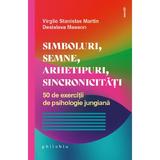 Simboluri, semne, arhetipuri, sincronicitati - Virgile Stanislas Martin, Desislava Masson, editura Philobia