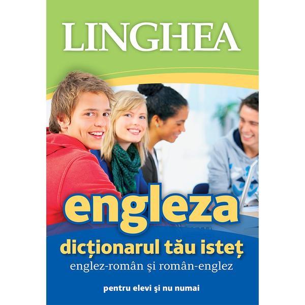 Engleza. Dictionarul tau istet Englez-Roman, Roman-Englez pentru elevi si nu numai Ed.5, editura Linghea
