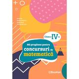 Ma pregatesc pentru concursuri de matematica - Clasa 4 - Mirela Ilie, Marilena Nedelcu, Emilia Micloi, Gabriela Muresan, editura Booklet