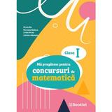 Ma pregatesc pentru concursuri de matematica - Clasa 1 - Mirela Ilie, Marilena Nedelcu, Emilia Micloi, Gabriela Muresan, editura Booklet