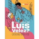 L-ati vazut pe Luis Velez? - Catherine Ryan Hyde, editura Booklet