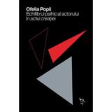 Echilibrul psihic al actorului in actul creatiei - Ofelia Popii, editura Universitatea Lucian Blaga Din Sibiu
