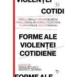 Forme ale violentei cotidiene - Celine Delbecq, Azilys Tanneau, Mireille Bailly, Pamela Ghislain, Emmelyne Octavie, Florian Paque, editura Universitatea Lucian Blaga Din Sibiu