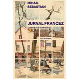 Jurnal francez: 17 ianuarie 1930 - 14 ianuarie 1931. Text integral - Mihail Sebastian, editura Universitatea Lucian Blaga Din Sibiu
