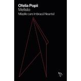 Mefisto sau Mastile care imbraca Neantul - Ofelia Popii, editura Universitatea Lucian Blaga Din Sibiu