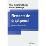 Elemente de drept penal pentru uzul studentilor - Mihai-Alexandru Stanciu, Mariana Mitra-Nita, editura Solomon