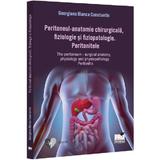 Peritoneul. Anatomie chirurgicala, fiziologie si fiziopatologie - Georgiana Bianca Constantin, editura Pro Universitaria