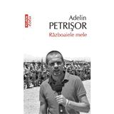 Razboaiele mele - Adelin Petrisor, editura Polirom