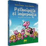 Psihologia si logopedia in practica scolara - Ioana Drugas, Laura Hardalau, editura Jucarii Vorbarete