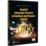 Applied Language Practice in Banking and Finance English - Constantin Ilas, editura Pro Universitaria