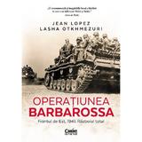 Operatiunea Barbarossa. Frontul de est, 1941. Razboiul total - Jean Lopez, Lasha Otkhmezuri, editura Corint