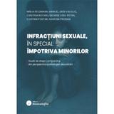 Infractiuni sexuale, in special impotriva minorilor - Mirja Feldmann, Manuel Jaen Vallejo, Cristina Rotaru, George Visu-Petra, Costina Poetar, Narcisa Prodan, editura Hamangiu