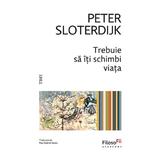 Trebuie sa iti schimbi viata - Peter Sloterdijk, editura Trei