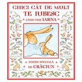 Ghici cat de mult te iubesc cand vine iarna - Sam McBratney, editura Cartea Copiilor