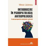 Introducere in psihopatologia antropologica - Mircea Lazarescu, editura Polirom