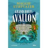 Grand Hotel Avallon - Maggie Stiefvater, editura Litera